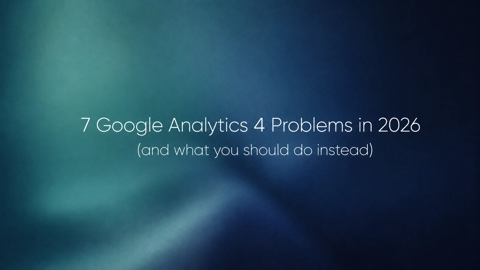 7 Google Analytics 4 Problems in 2026 (And What to Use Instead)