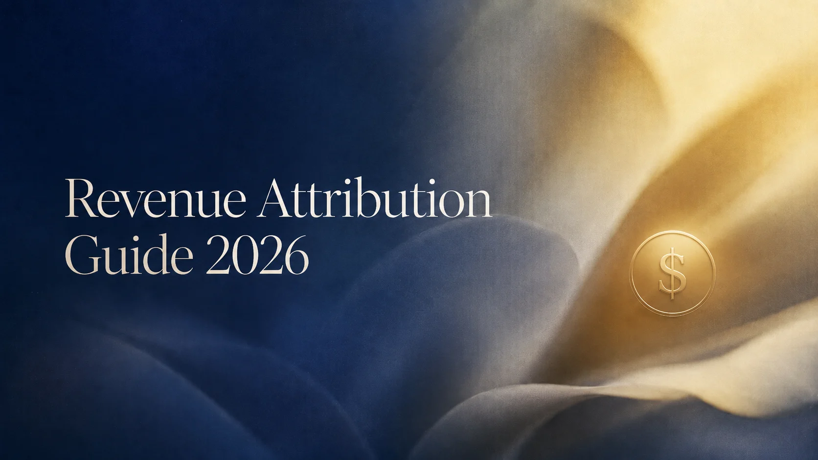 Revenue Attribution Guide 2026: Track Which Channels Drive Revenue